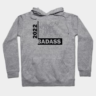 I'm too BADASS 2022 NEW YEAR Hoodie